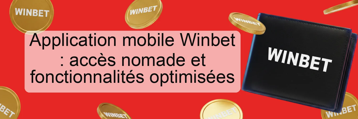 Application mobile Winbet : accès nomade et fonctionnalités optimisées