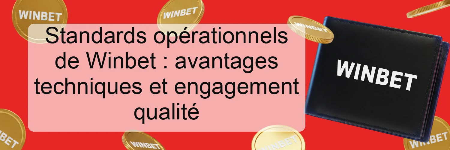 Standards opérationnels de Winbet : avantages techniques et engagement qualité