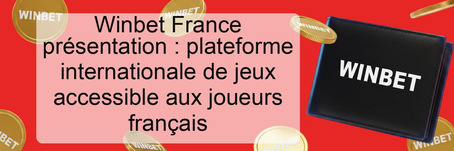 Winbet France présentation : plateforme internationale de jeux accessible aux joueurs français